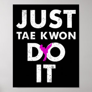 Taekwondo Karate Just Tae Kwon Do It  Poster