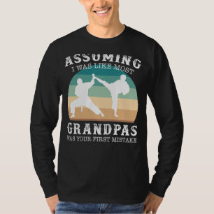 Taekwondo Master Grandpa: Assuming I Was Like Most T-Shirt