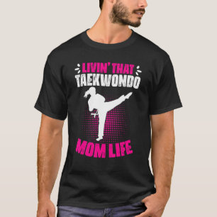 Taekwondo Mom  Martial For A Self Defense Fighter T-Shirt