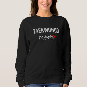 Taekwondo Mum Cute Taekwondo Mum For Women Sweatshirt