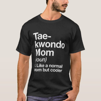Taekwondo Mum Definition Funny Sassy Sports Martia T-Shirt