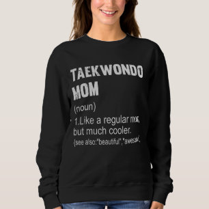 Taekwondo Mum Definition  Taekwondo Mum For Women Sweatshirt