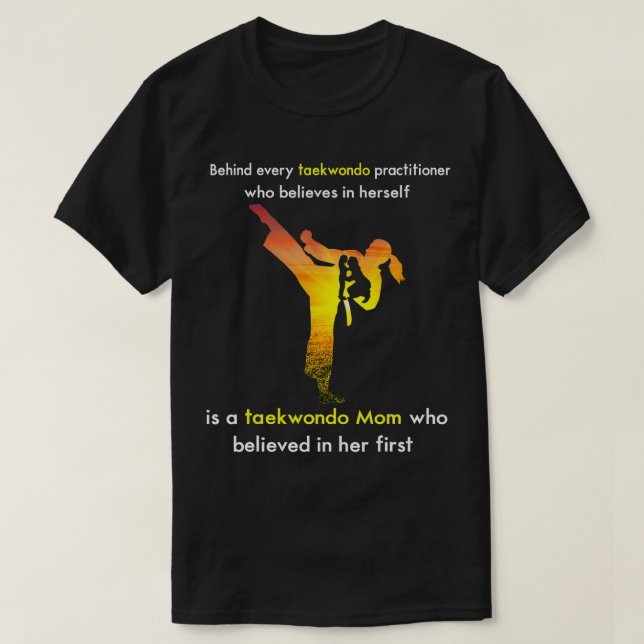 Taekwondo Mum Who Believed In Her First  T-Shirt (Design Front)