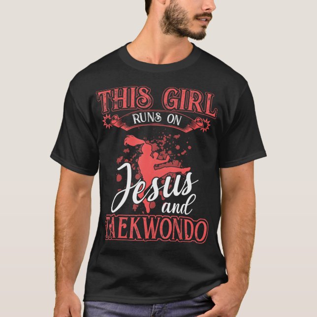 Taekwondo This Girl Runs On Jesus and Taekwondo T-Shirt (Front)