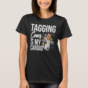 Tagging cows is my cardio for a Dairy Farmer T-Shirt