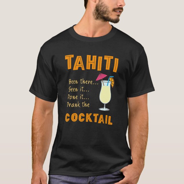 Tahiti Cocktail Drank The Cocktail In Tahiti T-Shirt (Front)