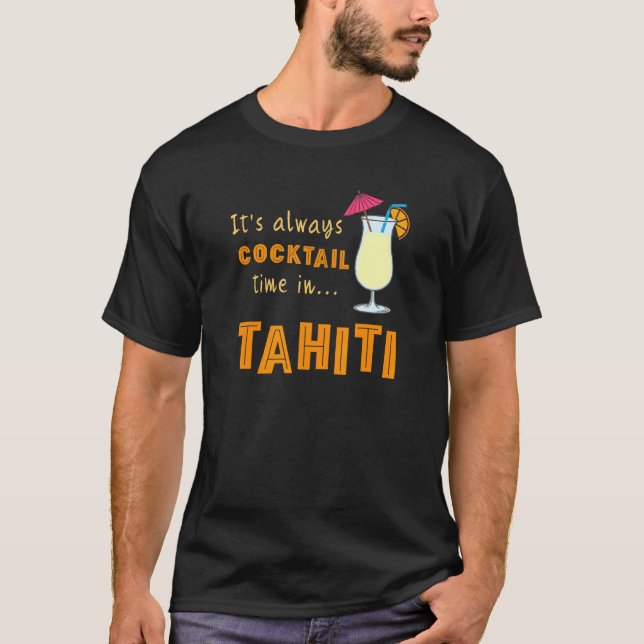 Tahiti Cocktail Its Always Cocktail Time In Tahiti T-Shirt (Front)