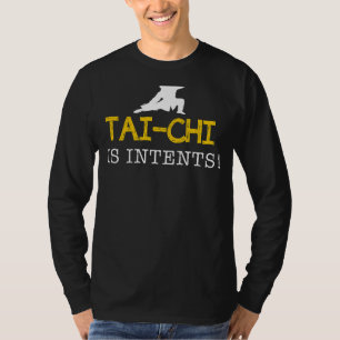 Tai Chi Is Intents - Flowing with Zen and Laughter T-Shirt