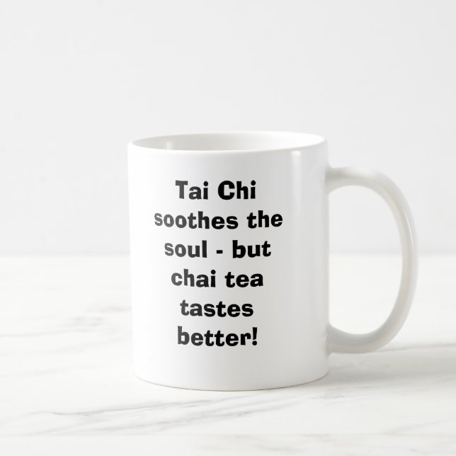 Tai Chi soothes the soul - but Chai Tea tastes ... Coffee Mug (Right)