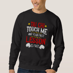 Tai Chi Touch Me And Your First Lesson Is Free Sweatshirt