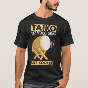 Taiko - Like Regular Drums - But Cooler Drummer En T-Shirt