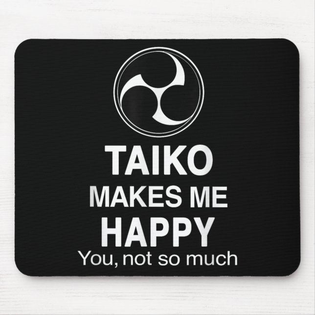 Taiko Makes Me Happy You Not So Much Funny Quote G Mouse Pad (Front)