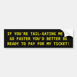 TAIL-GATING BUMPER STICKER FOR THE JERK BEHIND YOU