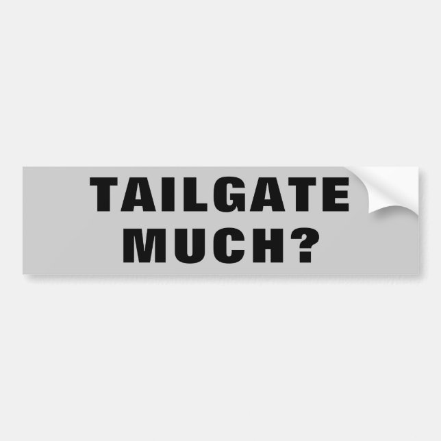 Tailgate Much? Wide Bumper Sticker (Front)