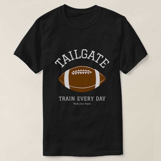 Tailgate Train Every Day Push Your Limits Funny Fo T-Shirt (Design Front)