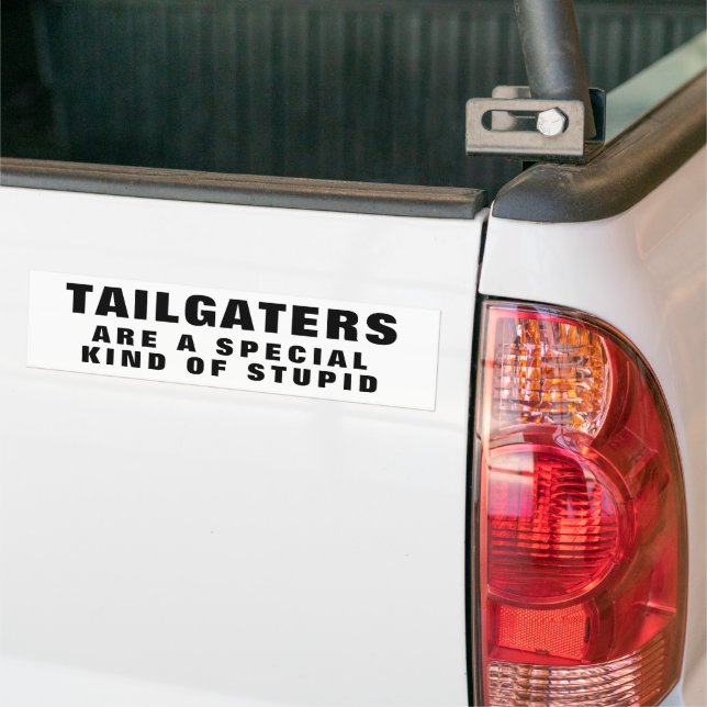 Tailgaters: A Special Kind of Stupid Bumper Sticke Bumper Sticker (On Truck)