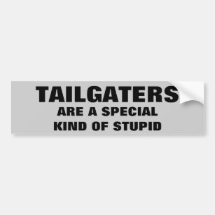 Tailgaters: A Special Kind of Stupid Bumper Sticker