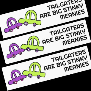 Tailgaters are Big Stinky Meanies Bumper Sticker