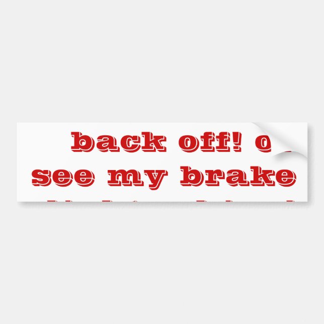 tailgaters back off! or see my brake lights shine! bumper sticker (Front)