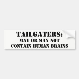 Tailgaters Contain Human Brains? Maybe Bumper Sticker
