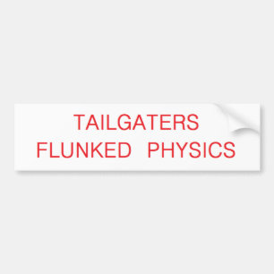 tailgaters flunked physics bumper sticker