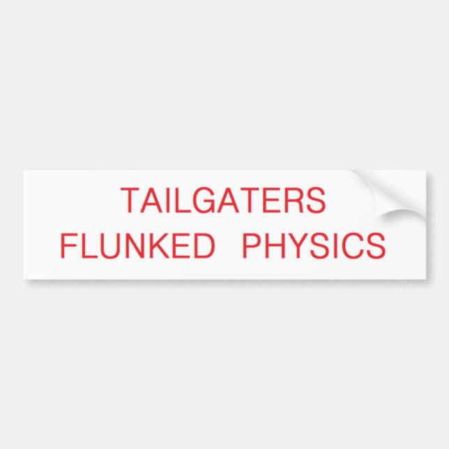 tailgaters flunked physics bumper sticker (Front)