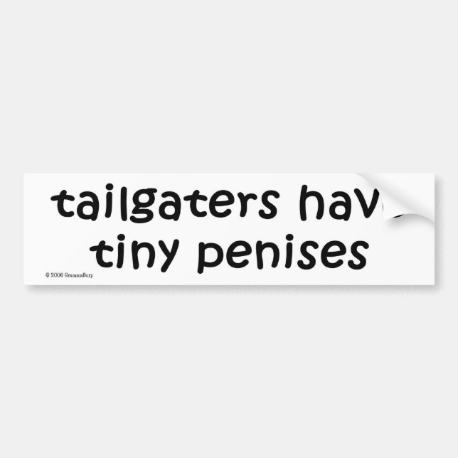tailgaters have tiny penises BUMPER STICKER (Front)