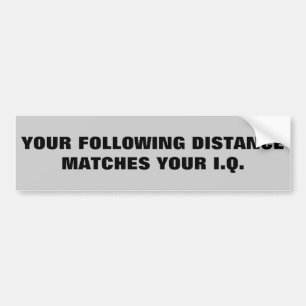 Tailgaters IQ? Same as Following Distance Bumper Sticker