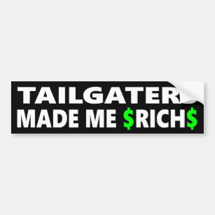 Tailgaters Made Me Rich Bumper Sticker