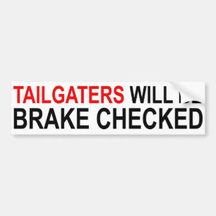 Tailgaters Will Be Brake Checked Bumper Sticker