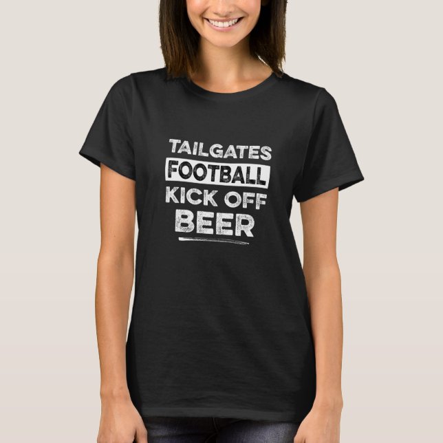 Tailgates Football Kick Off Beer College Football  T-Shirt (Front)