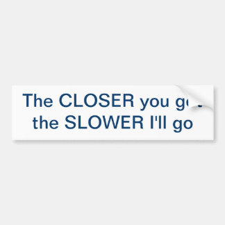 Tailgating - Closer=Slower Bumper Sticker