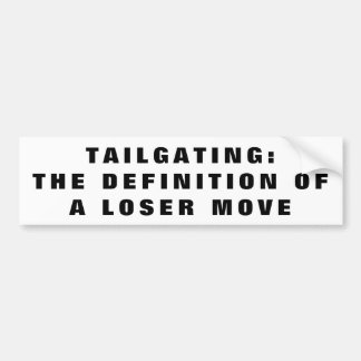 Tailgating: Definition of Loser Move Bumper Sticker