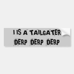 Tailgating Derp Derp Derp Bumper Sticker