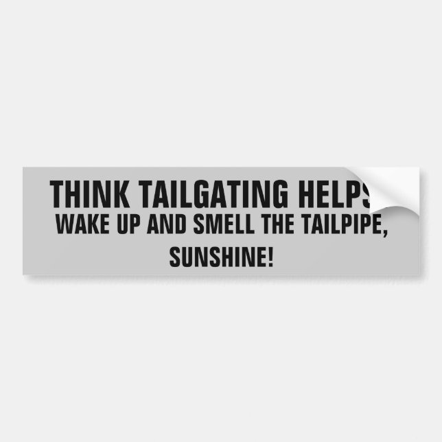 Tailgating Helps? Wake Up Smell Tailpipe Sunshine Bumper Sticker (Front)