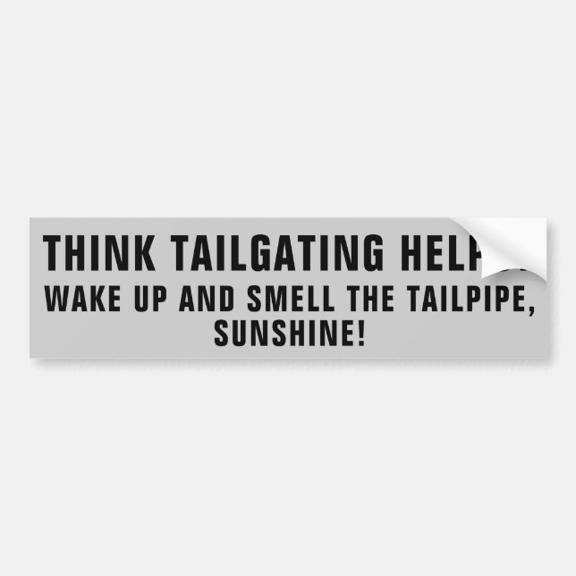 Tailgating Helps? Wake Up Smell Tailpipe Sunshine Bumper Sticker (Front)
