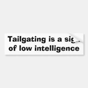 Tailgating is a sign of low intelligence bumper sticker