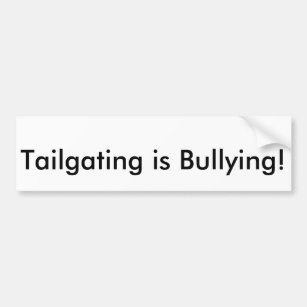 Tailgating is bullying bumper sticker