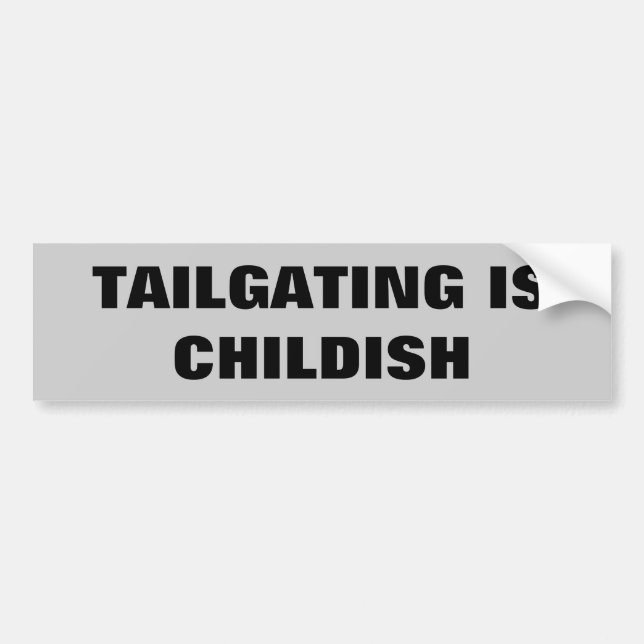 Tailgating Is Childish Bumper Sticker (Front)