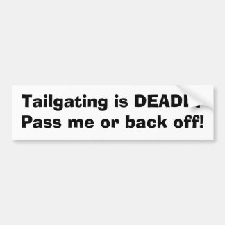 Tailgating is DEADLYPass me or back off! Bumper Sticker