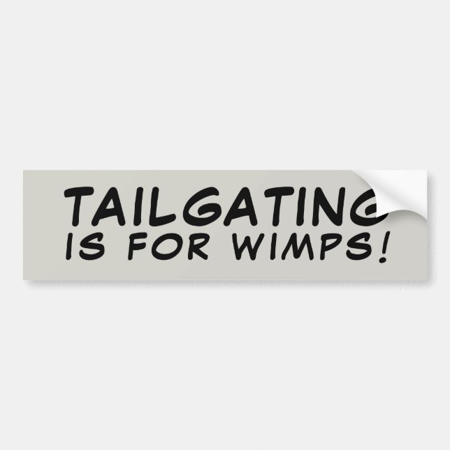 Tailgating Is For Wimps! Bumper Sticker (Front)