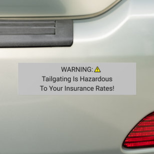 Tailgating Is Hazardous To Your Insurance Rates  Bumper Sticker