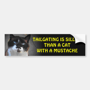 Tailgating is Sillier Than A Cat With A Moustache Bumper Sticker