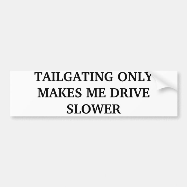 TAILGATING ONLY MAKES ME DRIVE SLOWER BUMPER STICKER (Front)