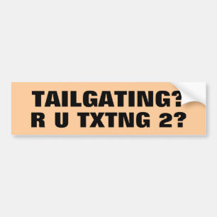 Tailgating? TXTNG 2? Bumper Sticker