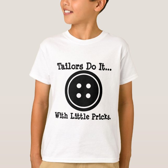 Tailors do it... with little pricks. T-Shirt (Front)