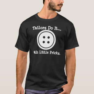 Tailors do it... with little pricks. T-Shirt