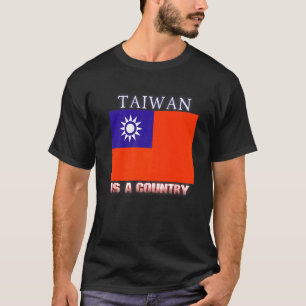 Taiwan Is A Country Taiwanese Flag China Independe T-Shirt