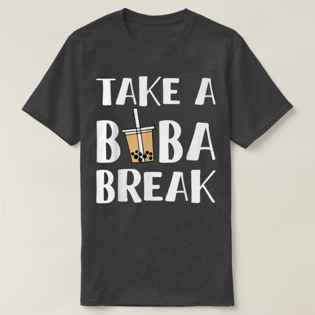 Take A Boba Break Bubble Tea 1640 T-Shirt (Design Front)