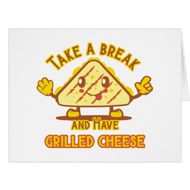 Take a Break and Have Grilled Cheese (Front Horizontal)